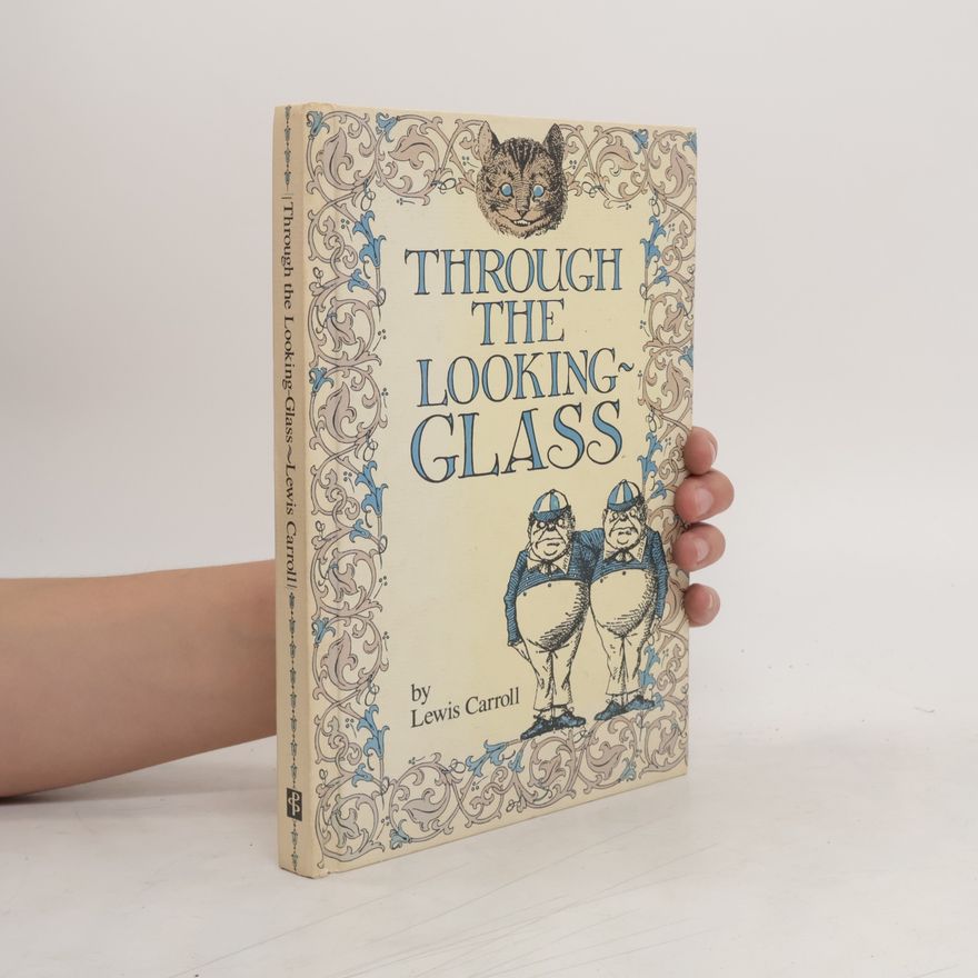 Lewis Carroll Through the Looking-glass and What Alice Found There