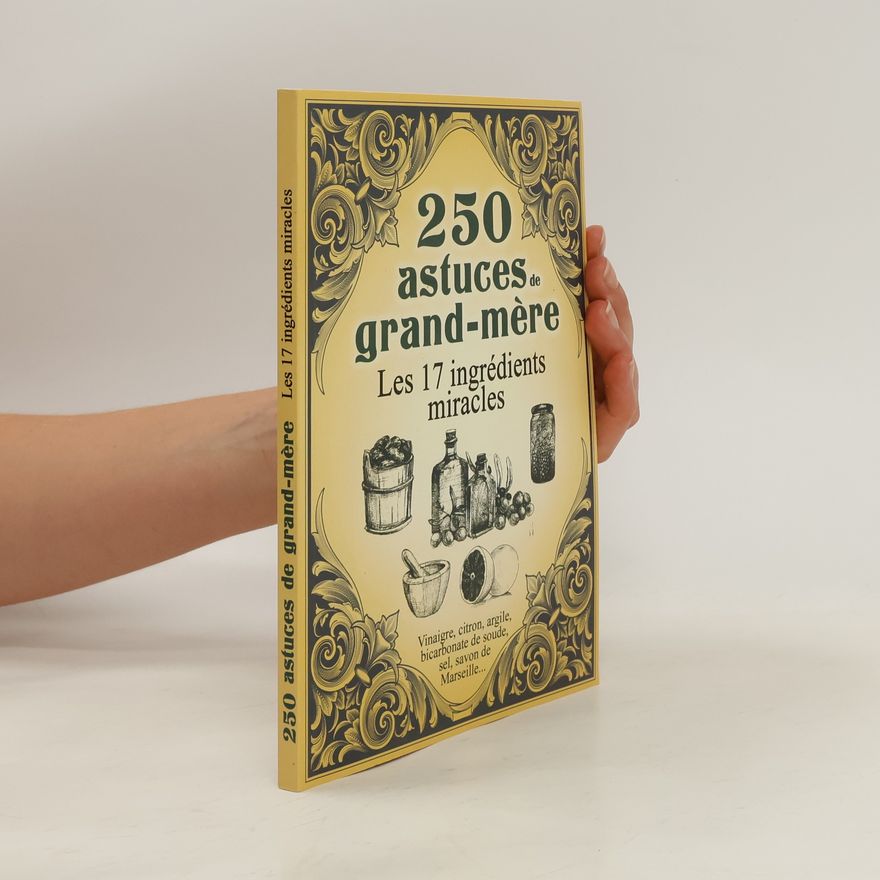 Kolektiv autorů 250 astuces de grand-mère. Les 17 ingrédients miracles