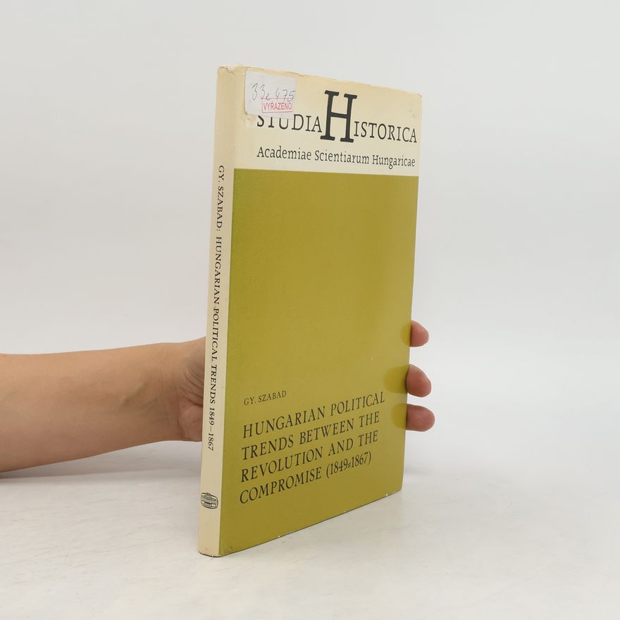 Gy. Szabad Hungarian Political Trends Between the Revolution and the Compromise (1849-1867)