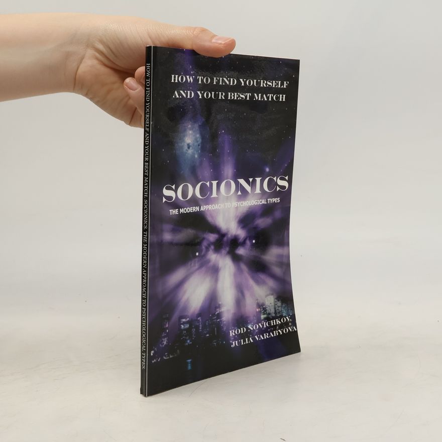 Rod Novichkov How To Find Yourself And Your Best Match. Socionics. The Modern Approach To Psychological Types
