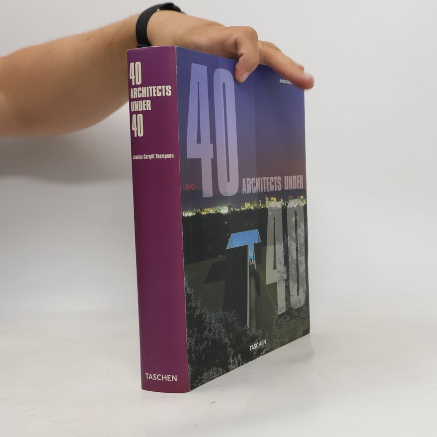 Jessica Cargill Thompson 40 architects under 40 = 40 architectes de moins de 40 ans = 40 architekten unter 40