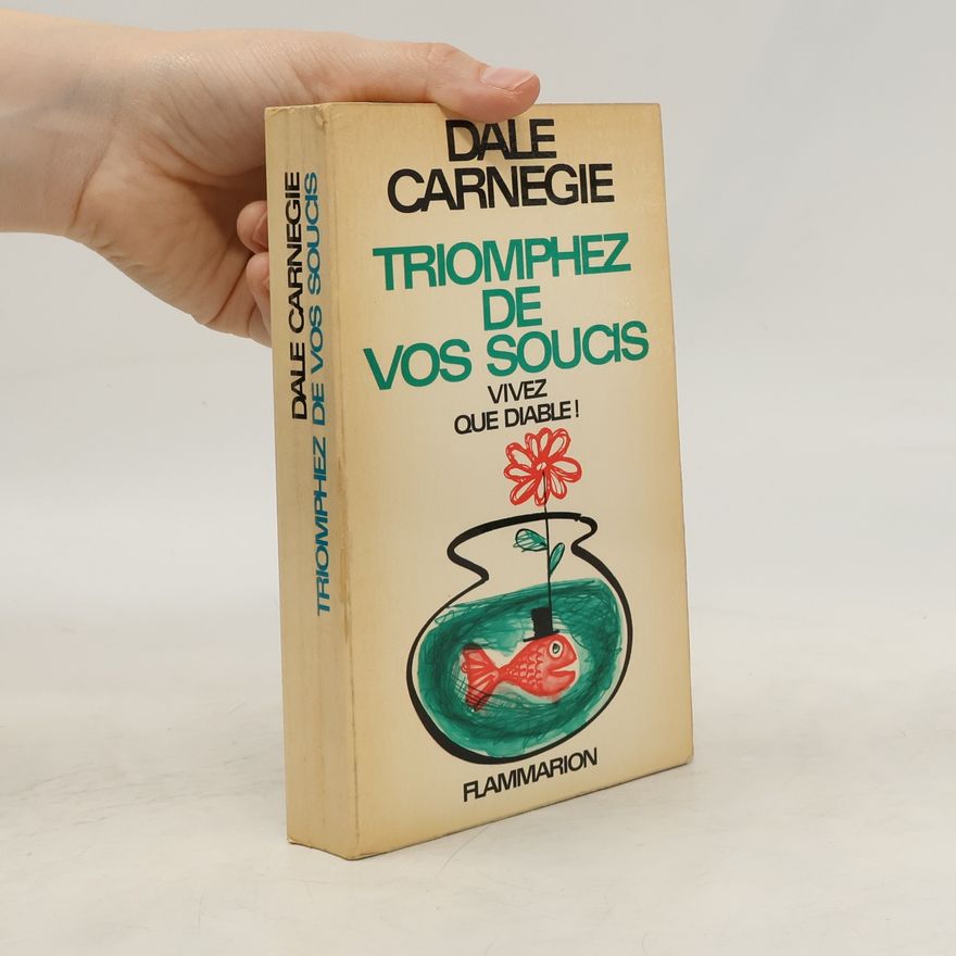 Dale Carnegie Triomphez de vos soucis