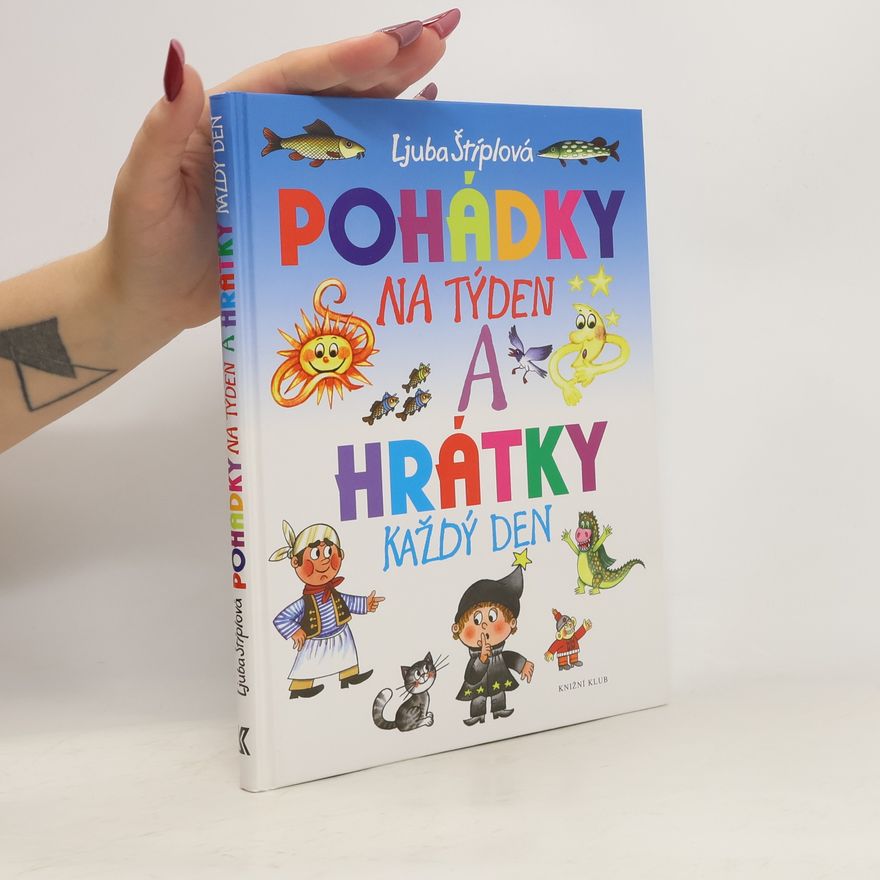 Ljuba Štíplová Pohádky na týden a hrátky každý den