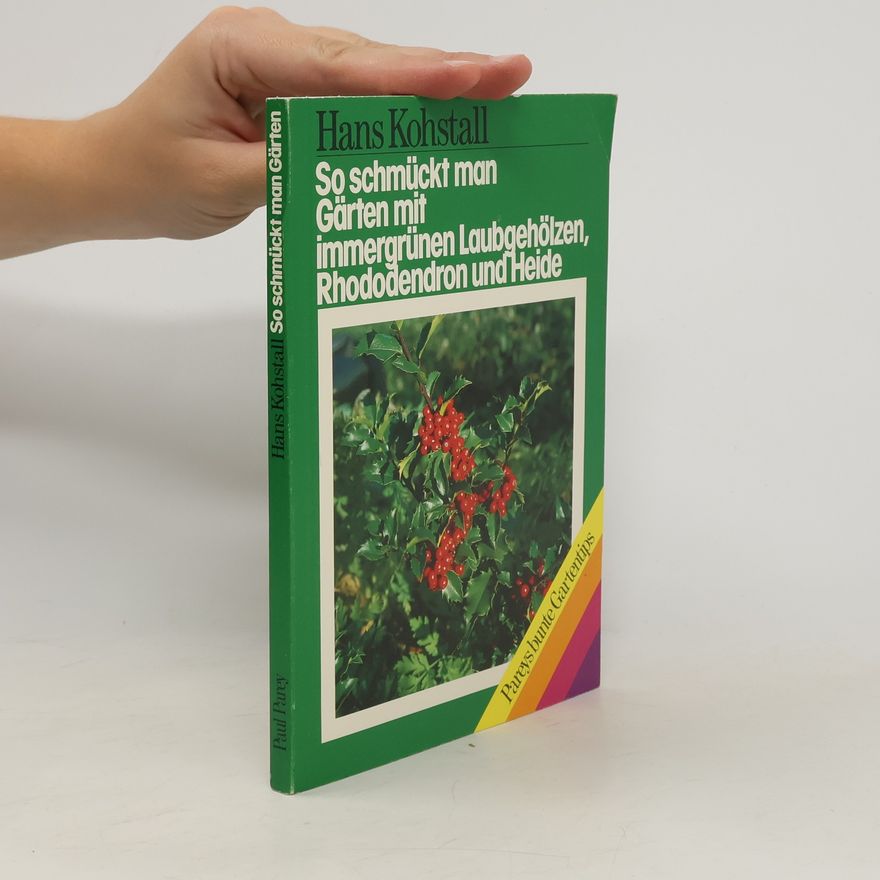 Hans Kohstall So schmückt man Gärten mit immergrünen Laubgehölzen, Rhododendron und Heide