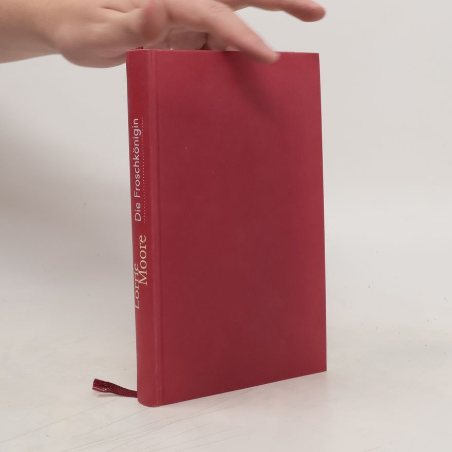Lorrie Moore Die Froschkönigin