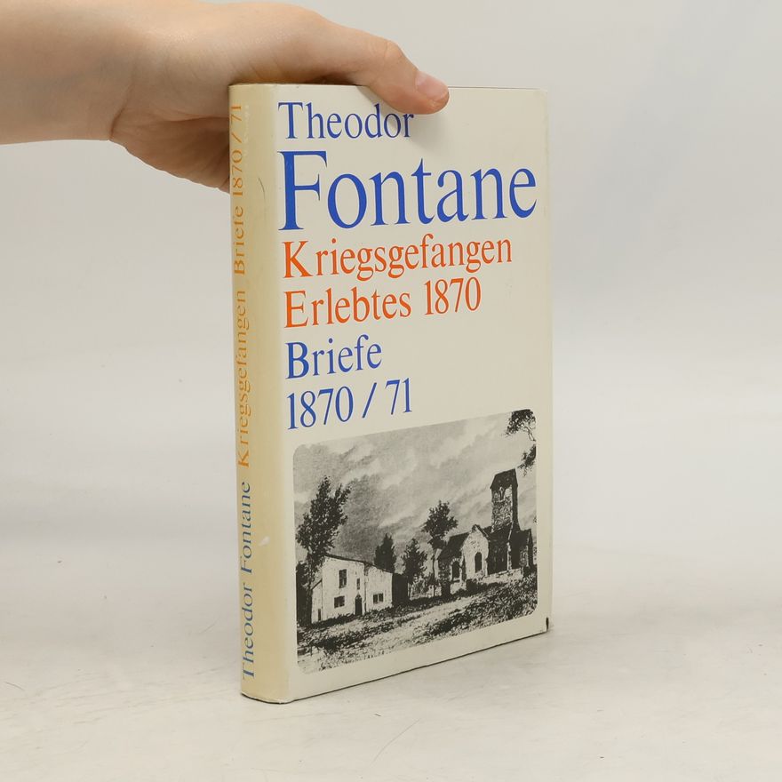 Theodor Fontane Kriegsgefangen Elebtes 1870. Briefe 1870/71