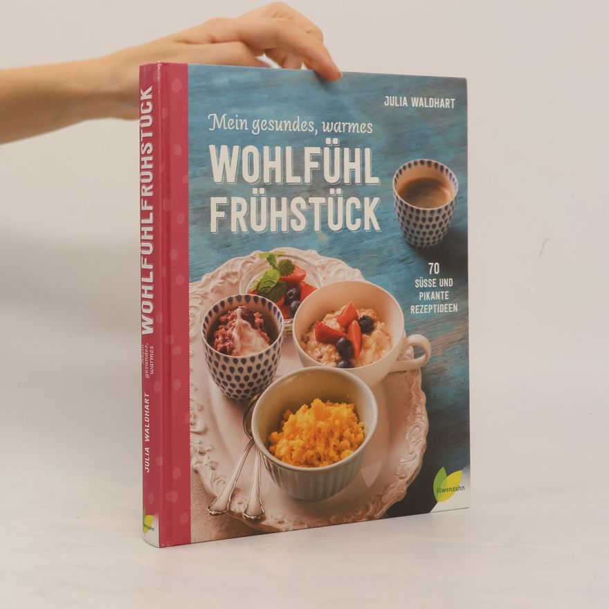 Julia Waldhart Mein gesundes, warmes Wohlfühlfrühstück