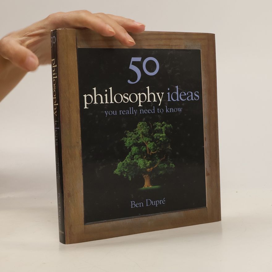 Ben Dupré 50 Philosophy Ideas You Really Need to Know