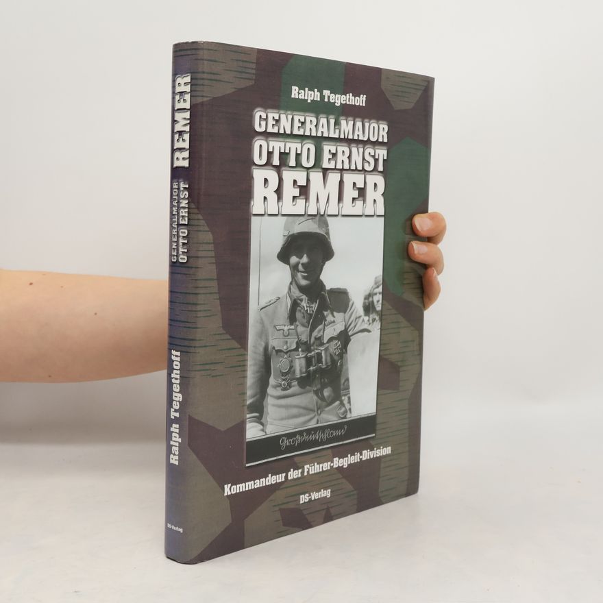 Ralph Tegethoff Generalmajor Otto Ernst Remer