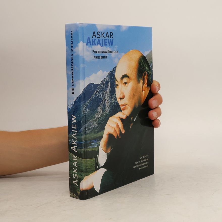 Askar Akaev Ein denkwürdiges Jahrzehnt