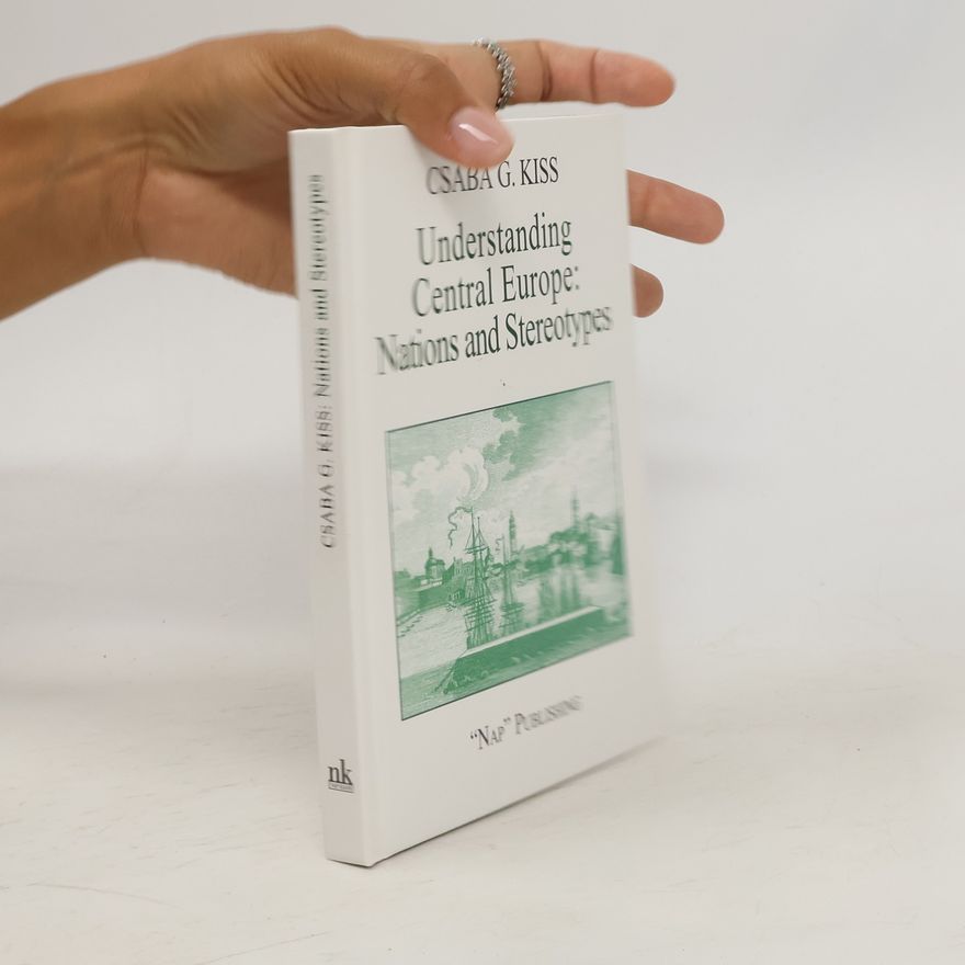 Csaba Gy. Kiss Understanding Central Europe: Nations and Stereotypes