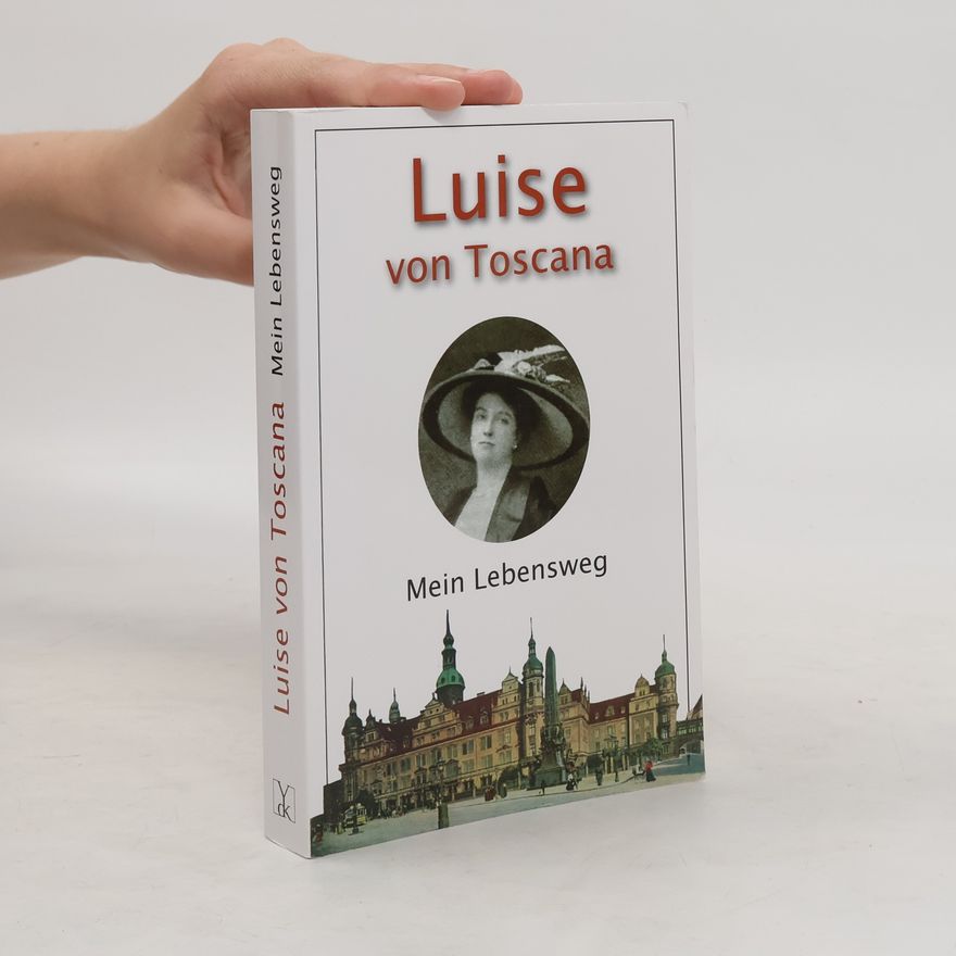 Luise von Toskana Mein Lebensweg