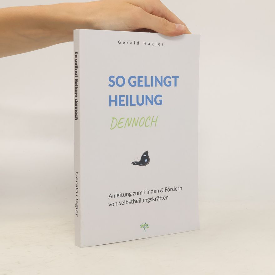 Gerald Hagler So gelingt Heilung dennoch
