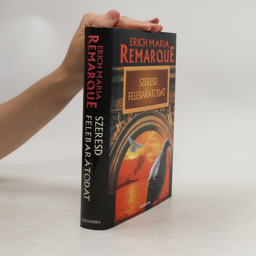 Erich Maria Remarque Szeresd felebarátodat