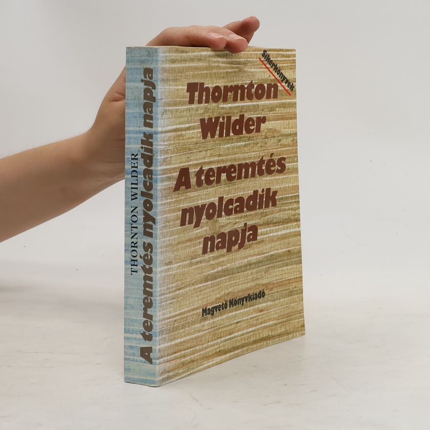 Thornton Wilder A teremtés nyolcadik napja
