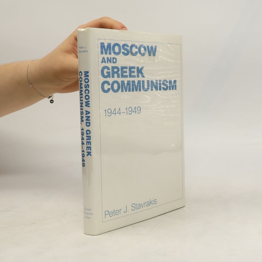 Peter J. Stavrakis Moscow and Greek Communism, 1944–1949
