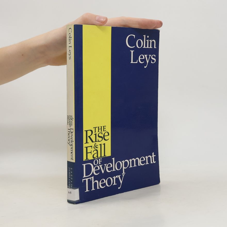 Colin Leys The Rise and Fall of Development Theory