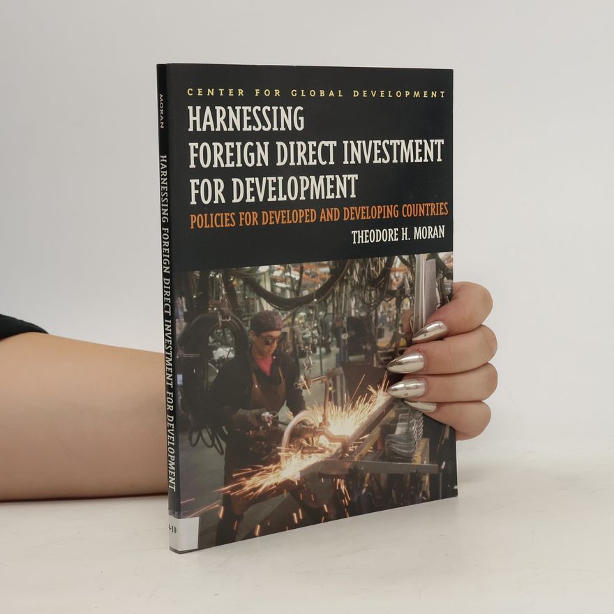 Theodore H. Moran Harnessing Foreign Direct Investment for Development