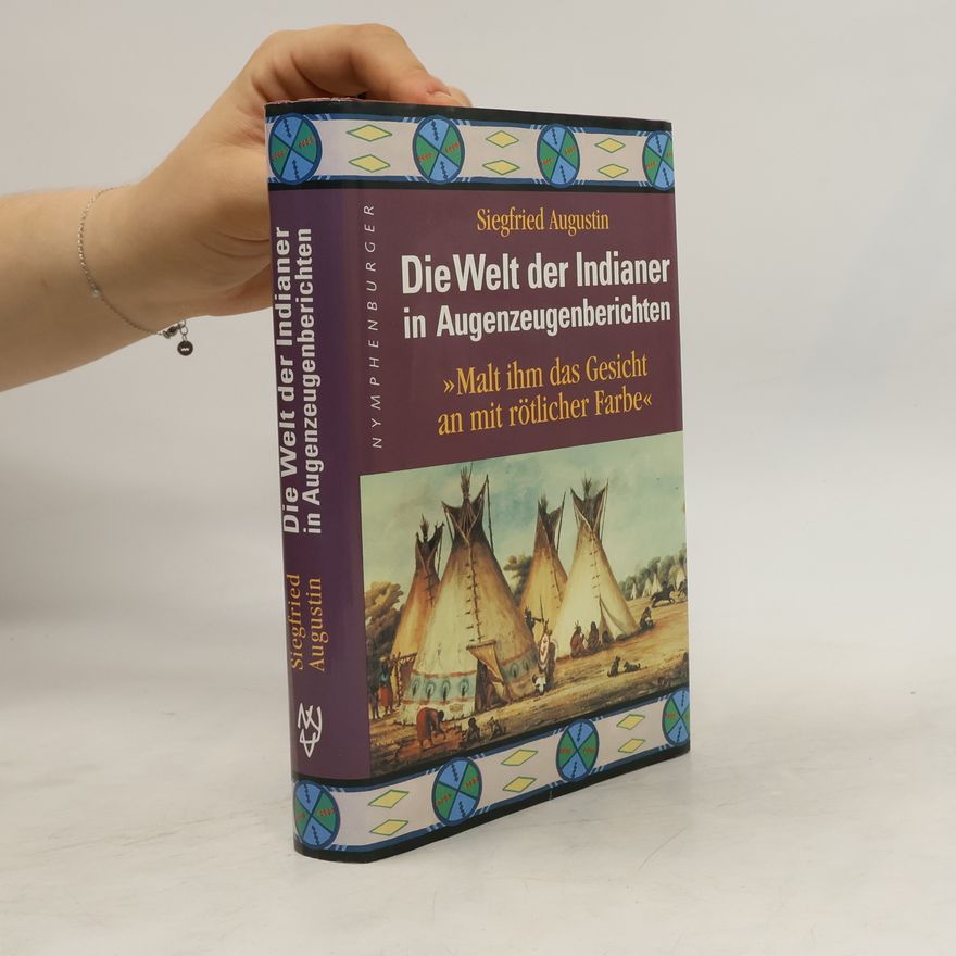 Siegfried Augustin Die Welt der Indianer in Augenzeugenberichten