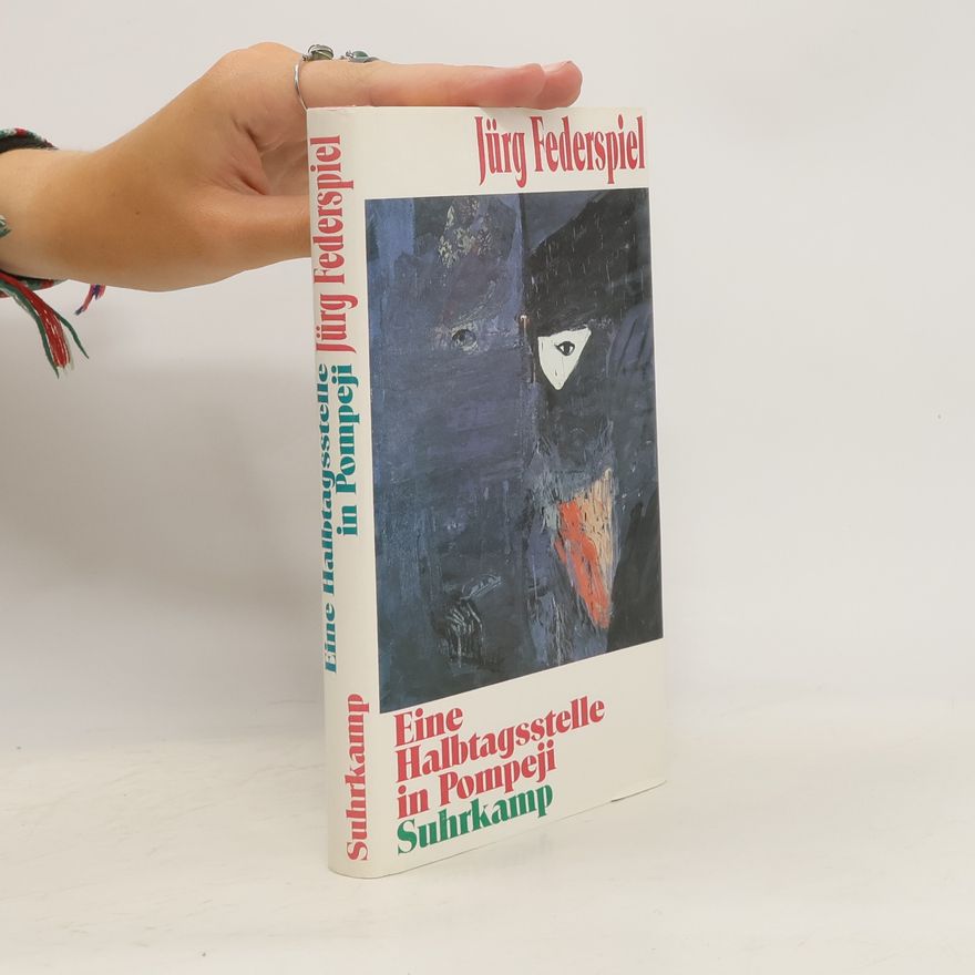 Jürg Federspiel Eine Halbtagsstelle in Pompeji