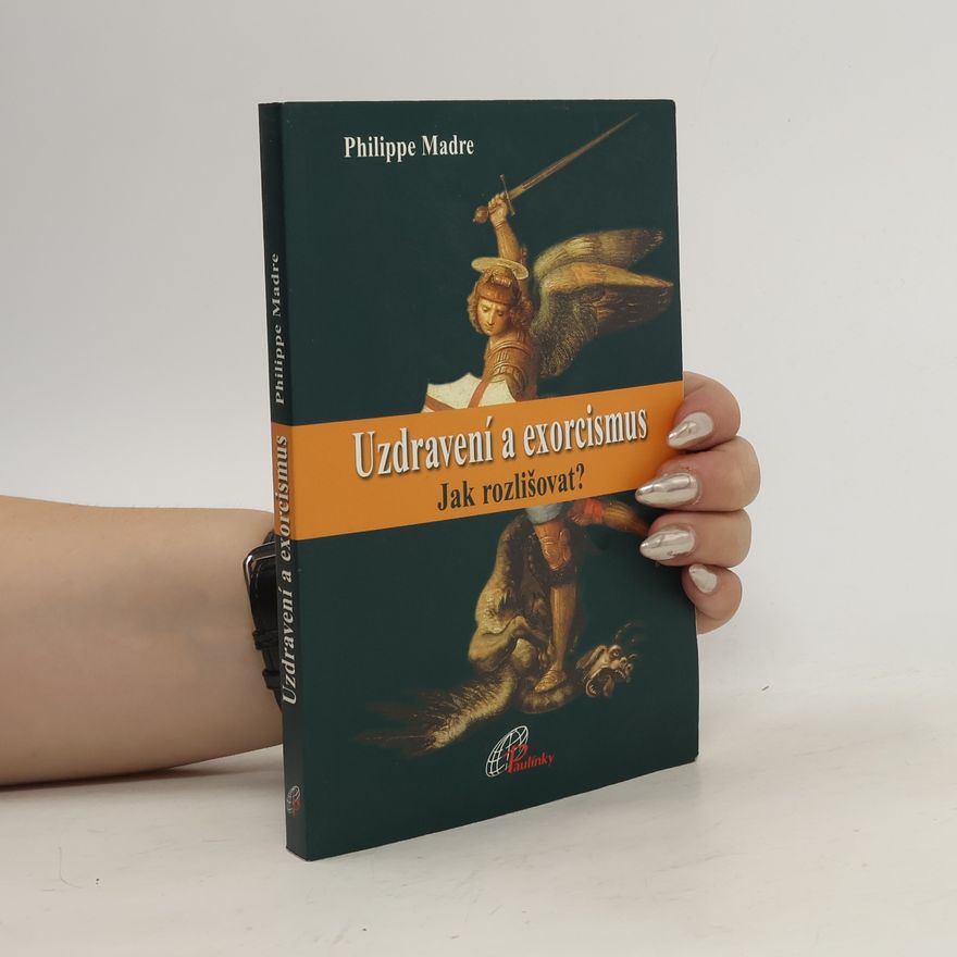Philippe Madre Uzdravení a exorcismus - Jak rozlišovat?