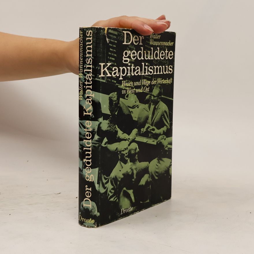 Walter Wannenmacher Der geduldete Kapitalismus