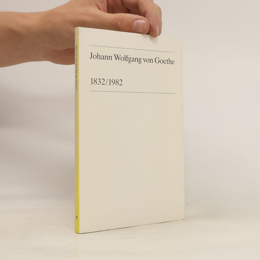 Johann Wolfgang von Goethe Johann Wolfgang von Goethe 1832/1982