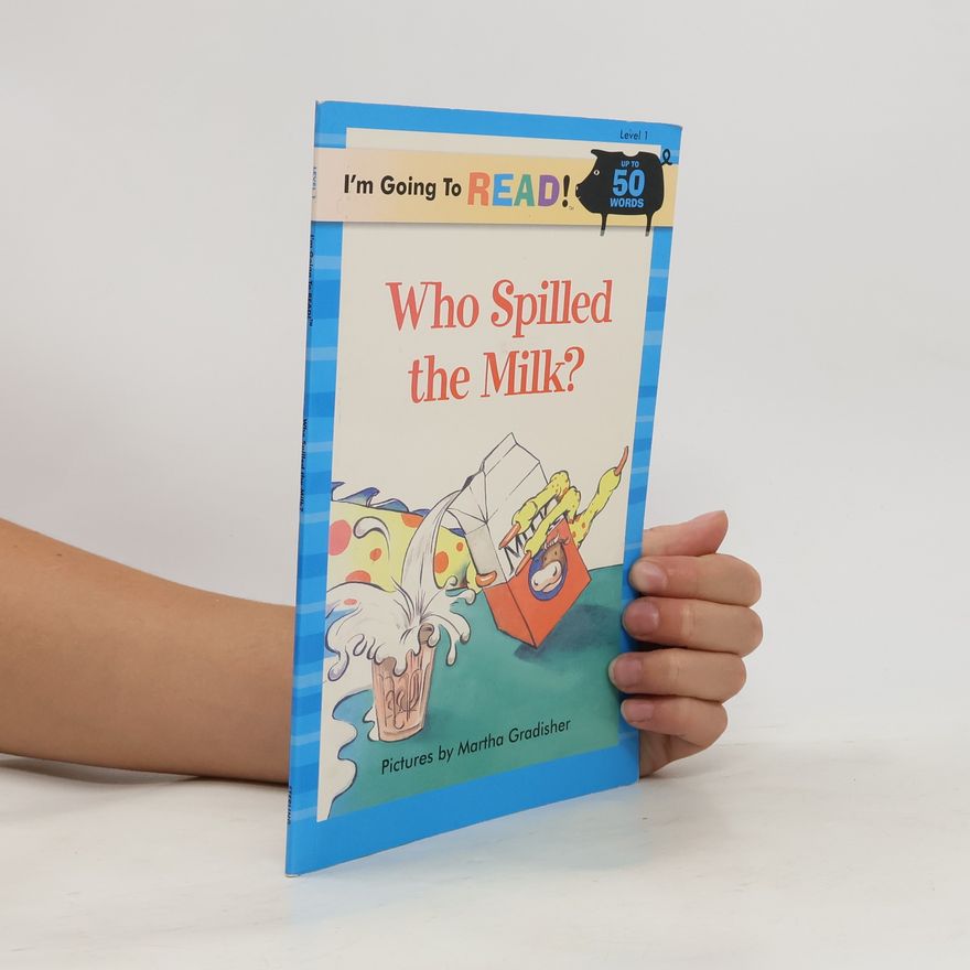 Martha Gradisher I'm Going to Read! - 1: Who Spilled the Milk?
