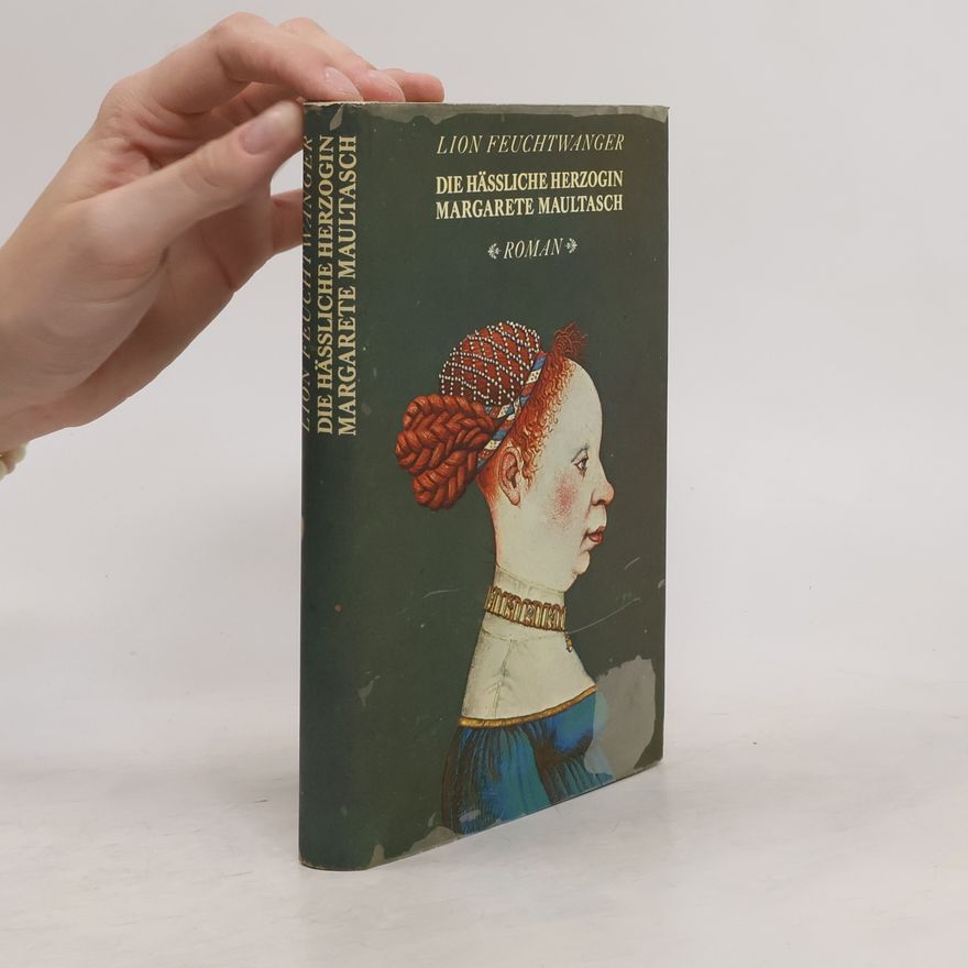 Lion Feuchtwanger Die Hässliche Herzogin Margarete Maultasch