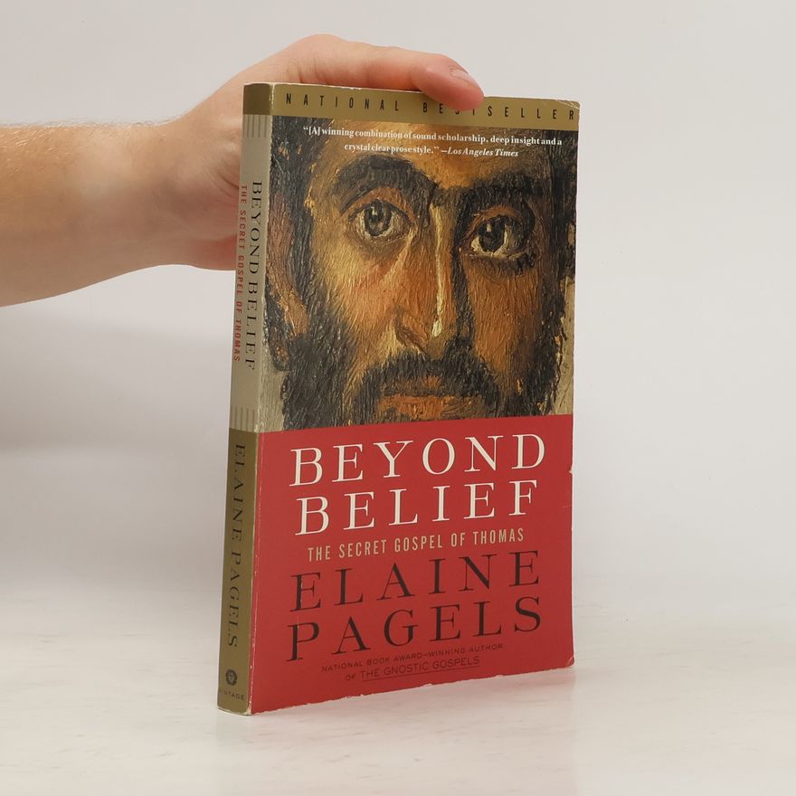 Elaine Pagels Beyond belief. The secret Gospel of Thomas