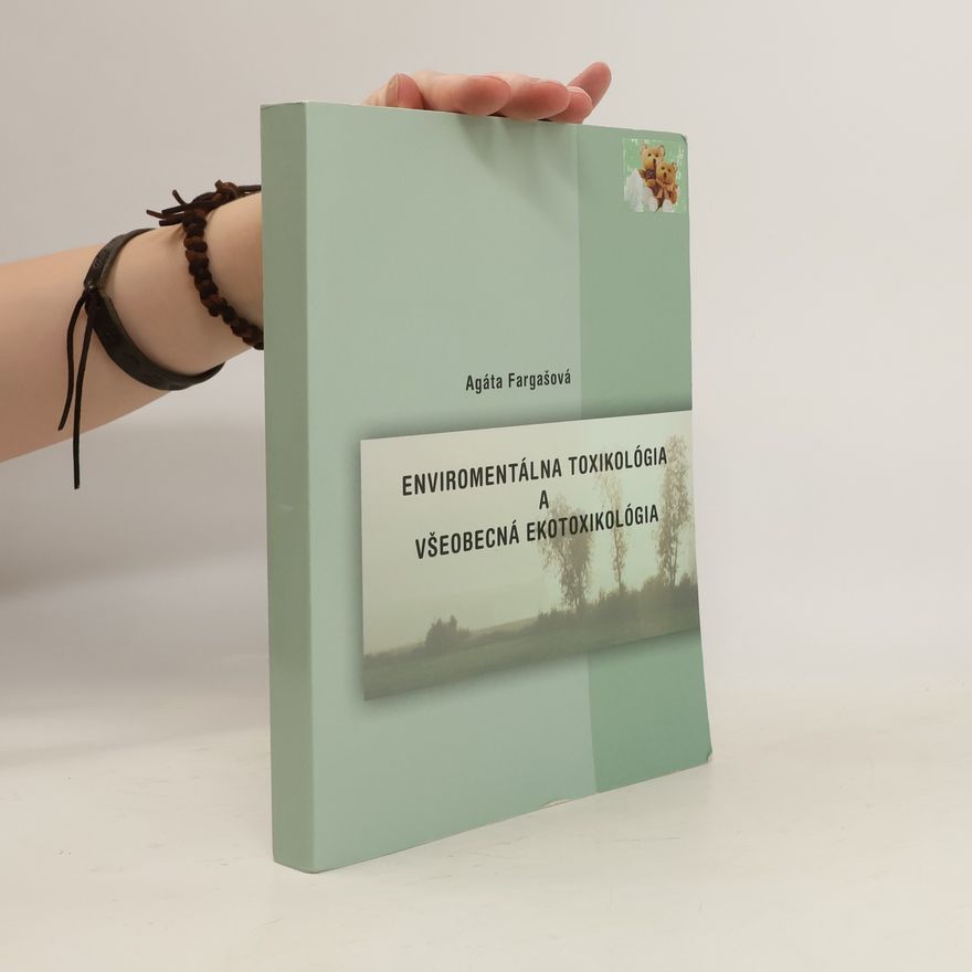 Agáta Fargašová Enviromentálna toxikológia a všeobecná ekotoxikológia