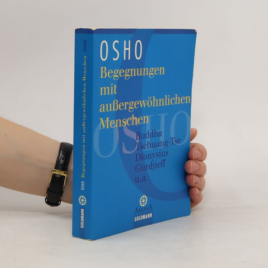 Ošó Begegnungen mit außergewöhnlichen Menschen. Buddha, Tschuang-Tse, Dionysios, Gurdijeff u.a.