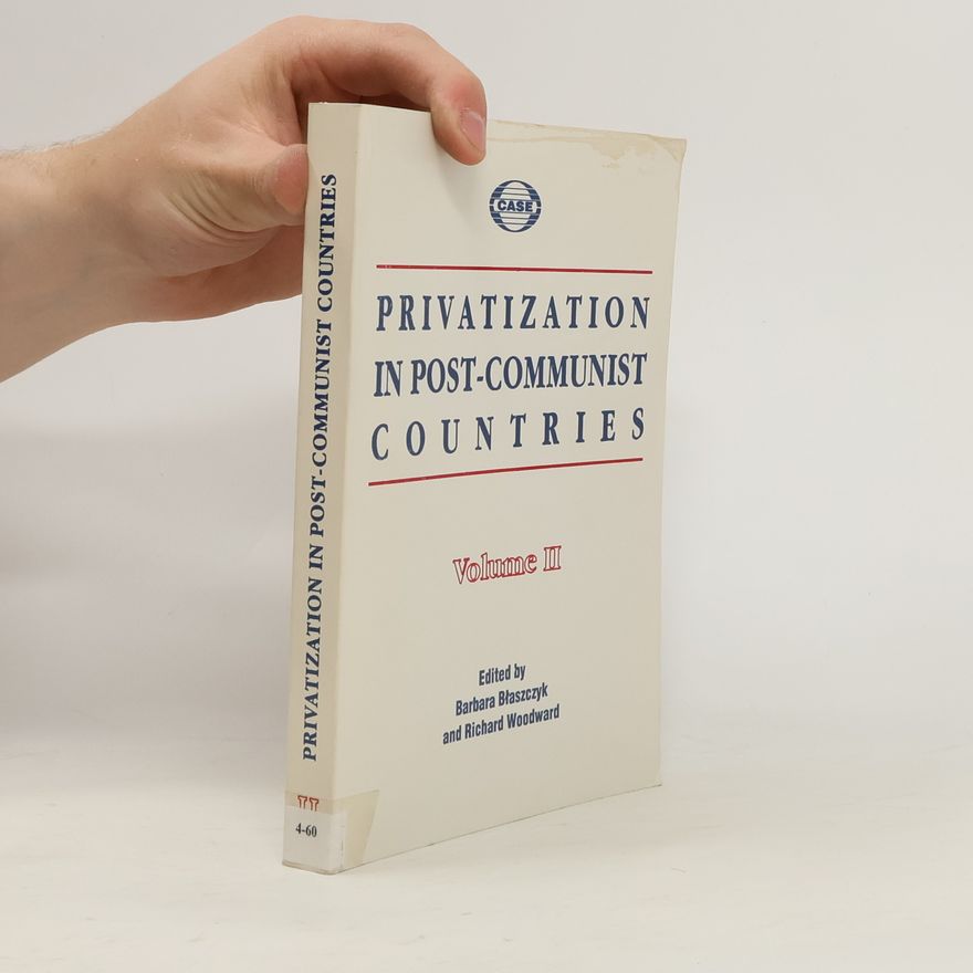 Richard Woodward Privatization in Post-communist Countries. Volume II.