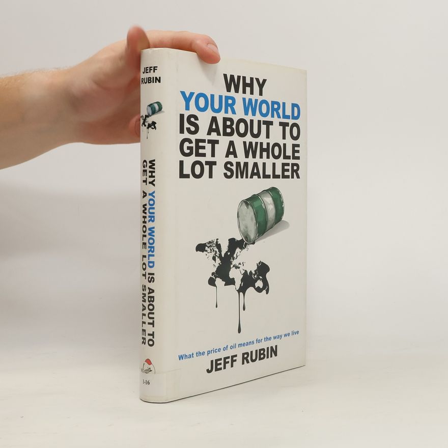 Jeff Rubin Why Your World Is About to Get a Whole Lot Smaller