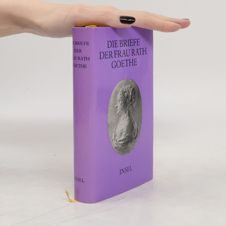 Catharina Elisabeth Goethe Die Briefe der Frau Rath Goethe