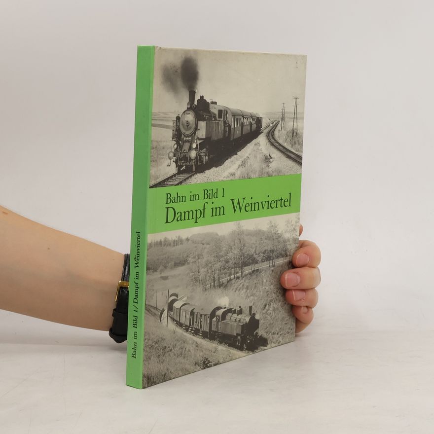 Various authors Bahn im Bild 1: Dampf im Weinviertel