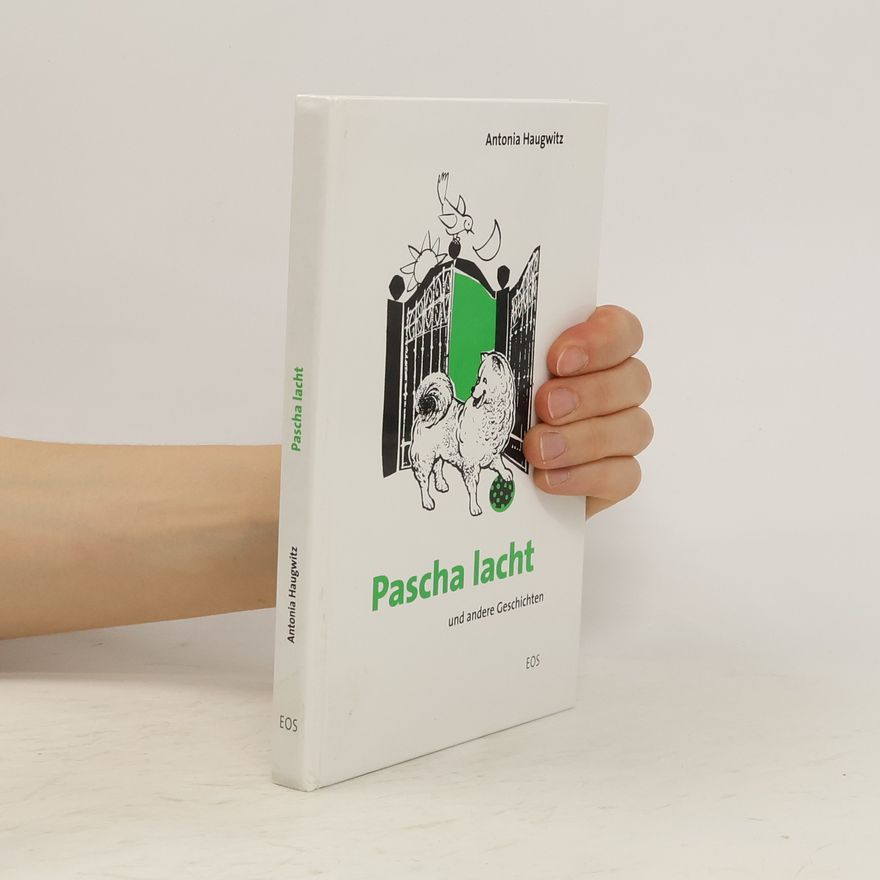 Antonia Haugwitz Pascha lacht und andere Geschichten von Menschen und Tieren