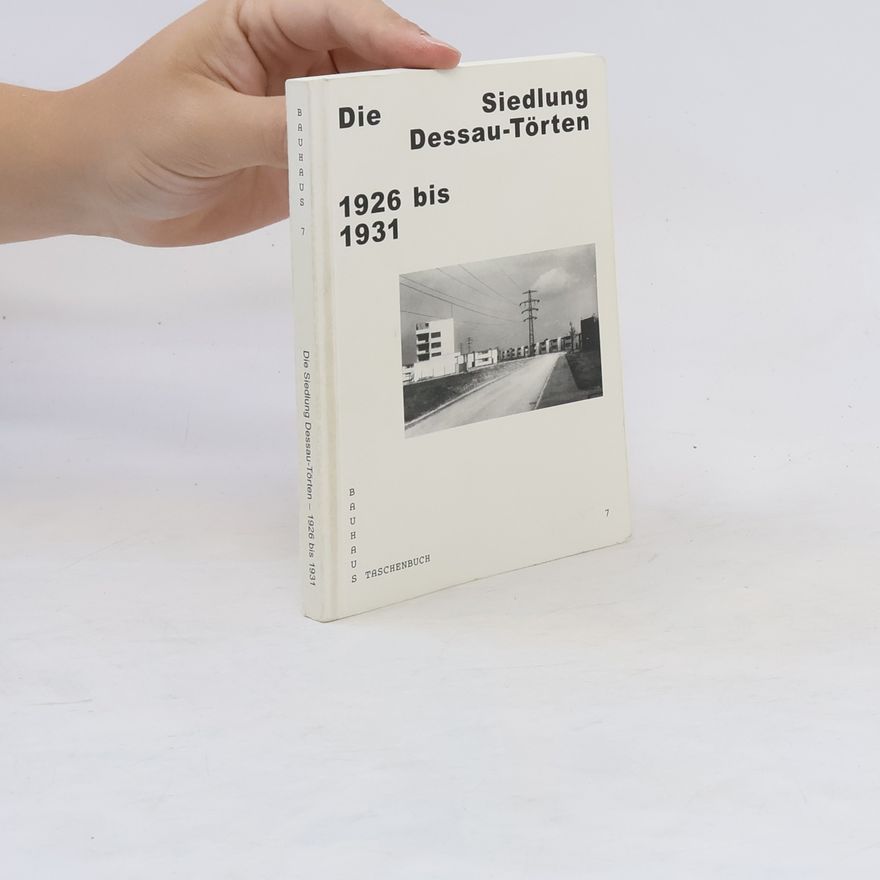 Andreas Schwarting Die Siedlung Dessau-Törten 1926 bis 1931