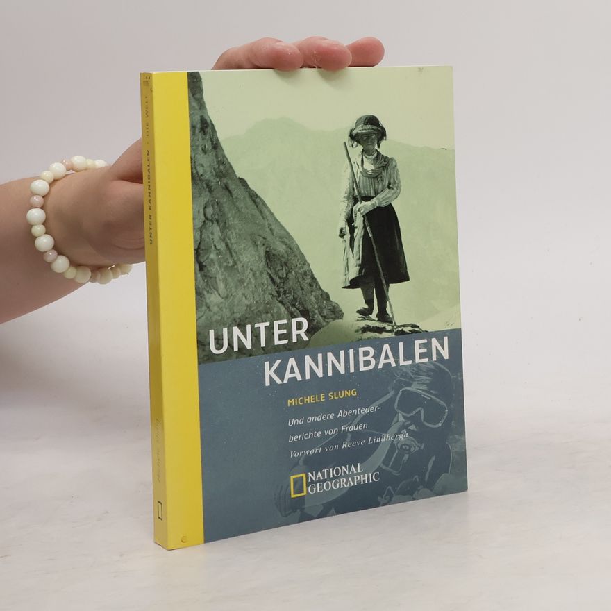 Michele Slung Unter Kannibalen und andere Abenteuerberichte von Frauen