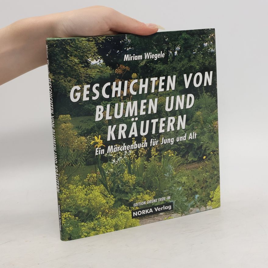 Miriam Wiegele Geschichten von Blumen und Kräutern