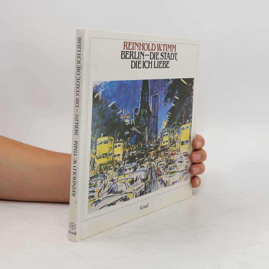 Reinhold W. Timm Berlin, die Stadt, die ich liebe