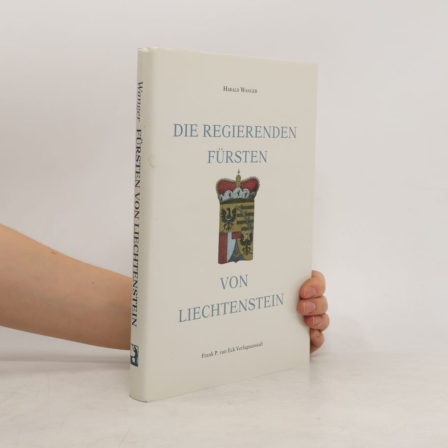 Harald Wanger Die regierenden Fürsten von Liechtenstein