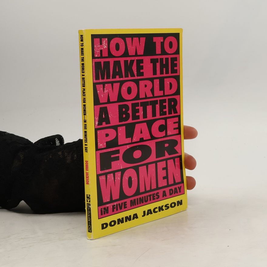 Donna Jackson How to Make the World a Better Place for Women in Five Minutes a Day