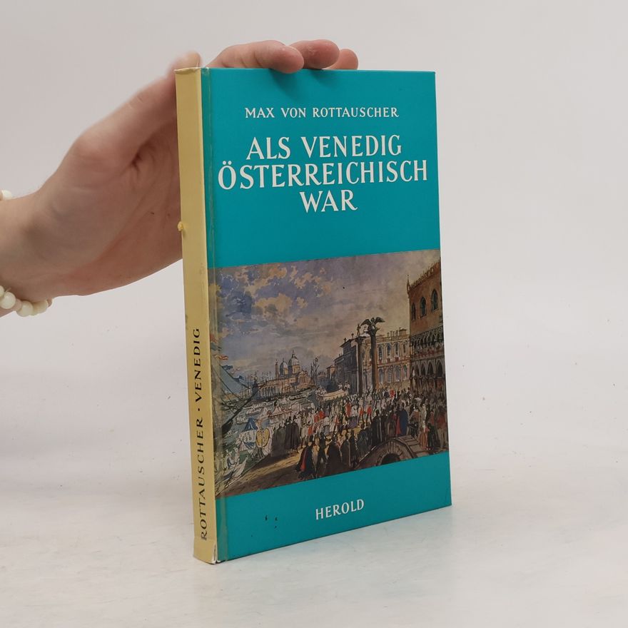 Max von Rottauscher Als Venedig Österreichisch war