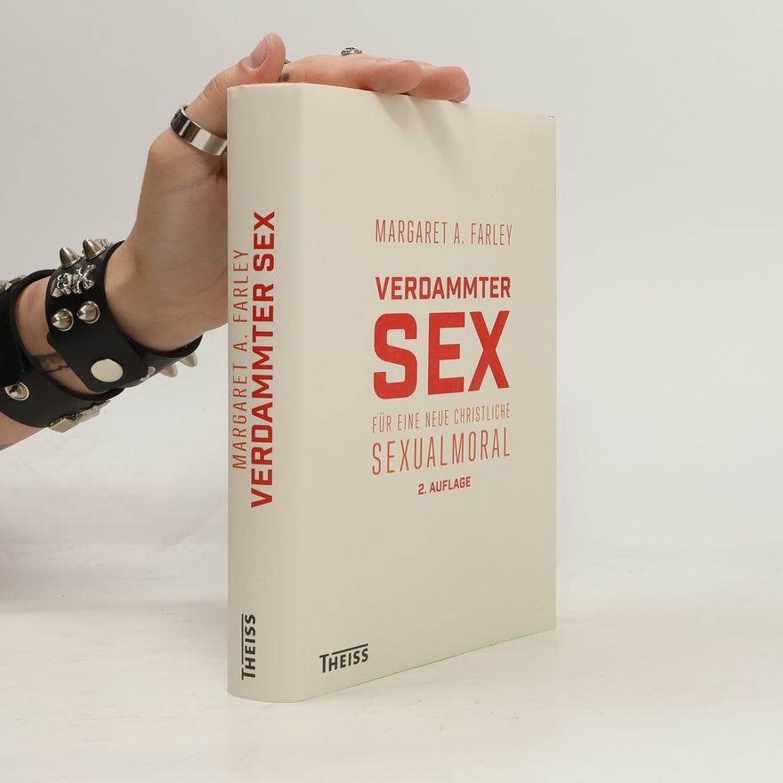 Margaret A. Farley Verdammter Sex. Für eine neue christliche Sexualmoral