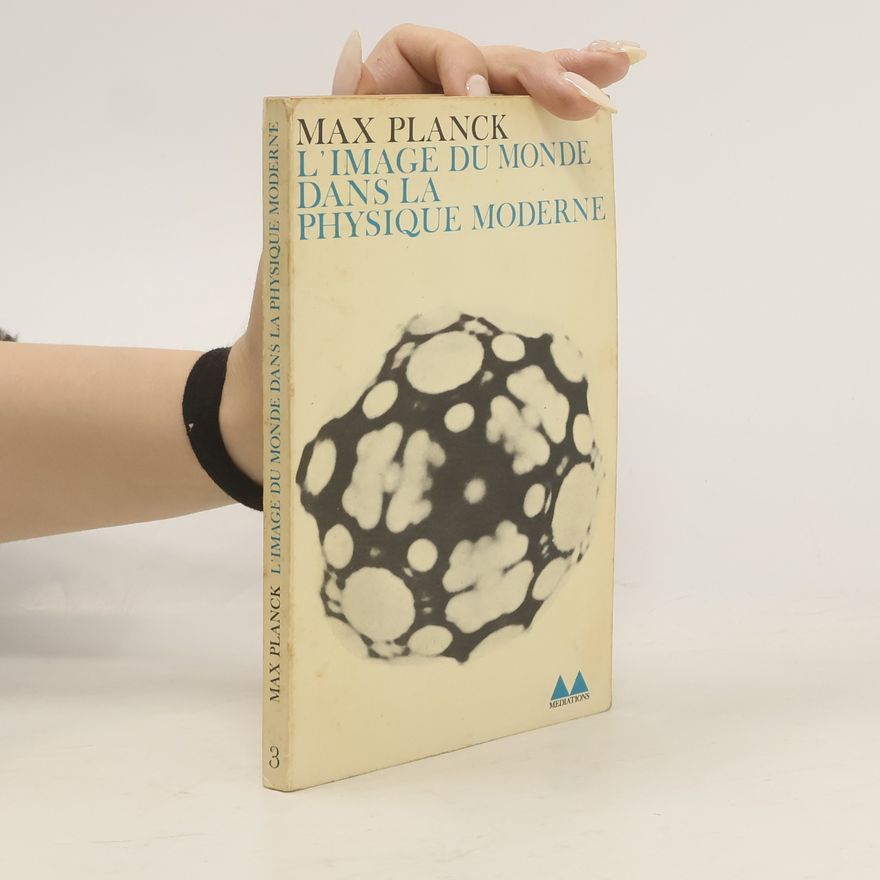 Max Planck L'image du monde dans la physique moderne