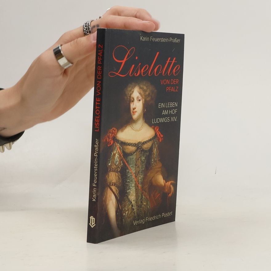 Karin Feuerstein-Praßer Liselotte von der Pfalz