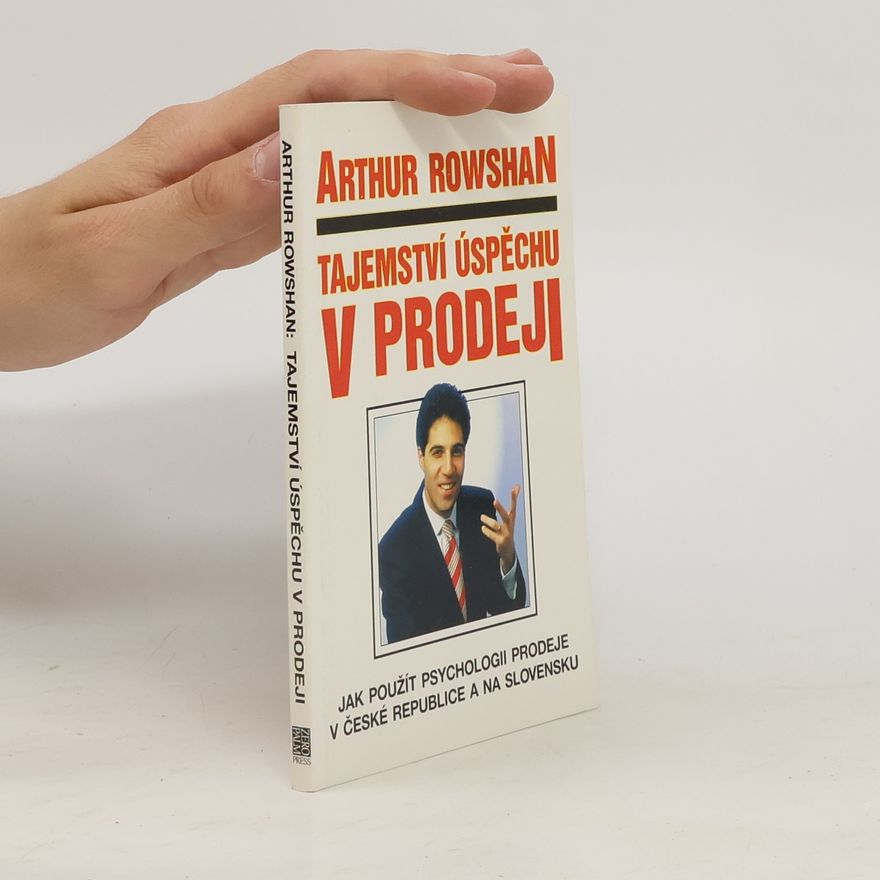 Arthur Rowshan Tajemství úspěchu v prodeji: Jak použít psychologii prodeje v České republice a na Slovensku