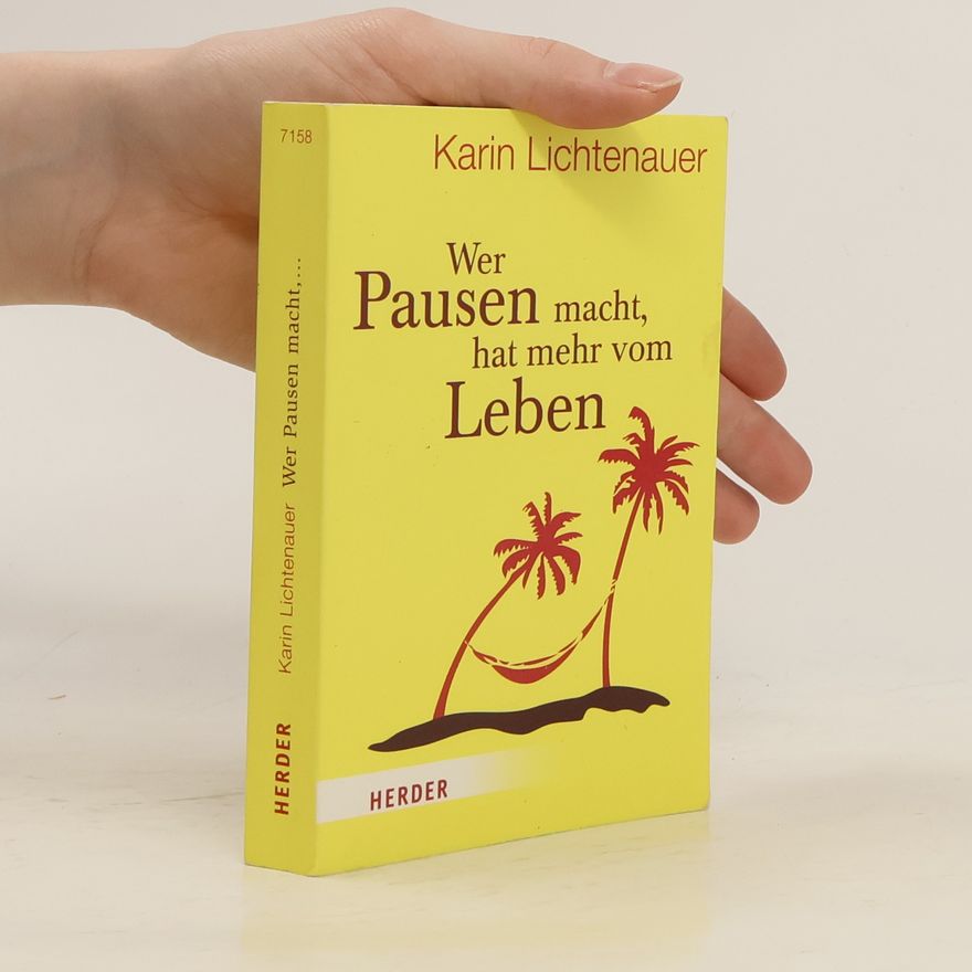 Karin Lichtenauer Wer Pausen macht, hat mehr vom Leben