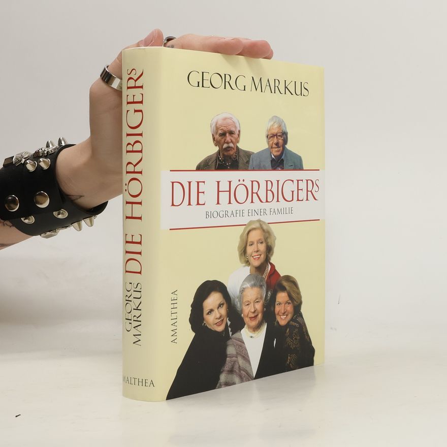 Georg Markus Die Hörbigers: Biografie einer Familie
